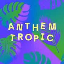 Anthem Tropic PAPATEF + Mambo Chick x guest (TBA)